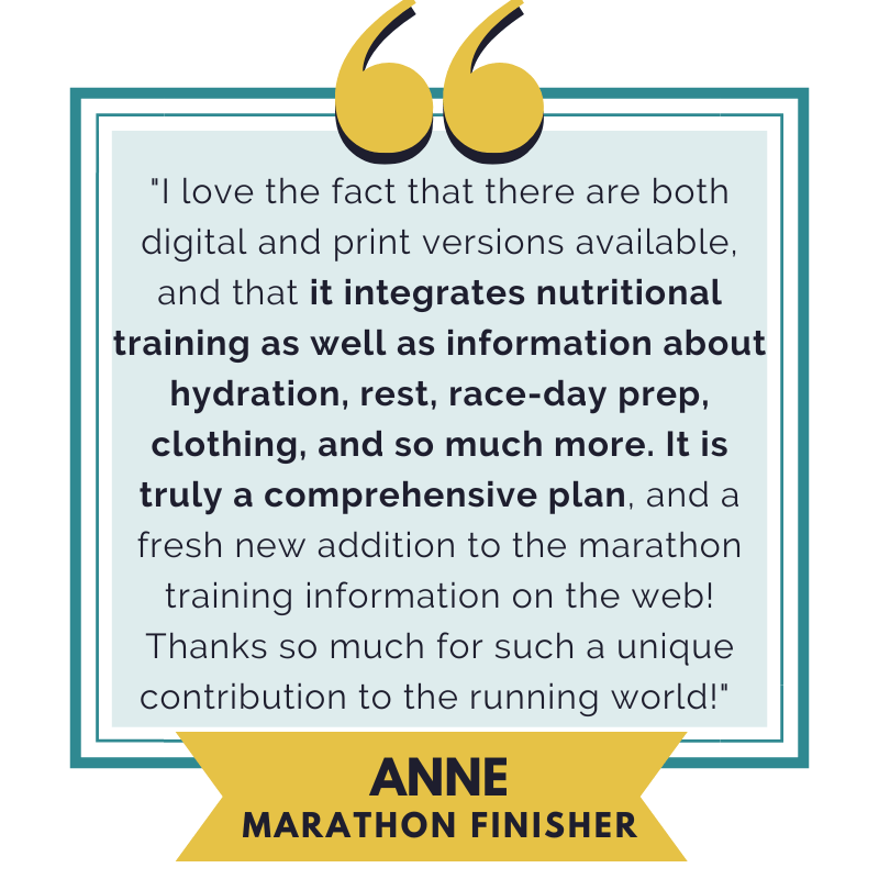 A Testimonial from a runner who used the Run Your First Marathon Training Program and said she loved the marathon nutrition information, hydration, tips on what to do before a marathon.