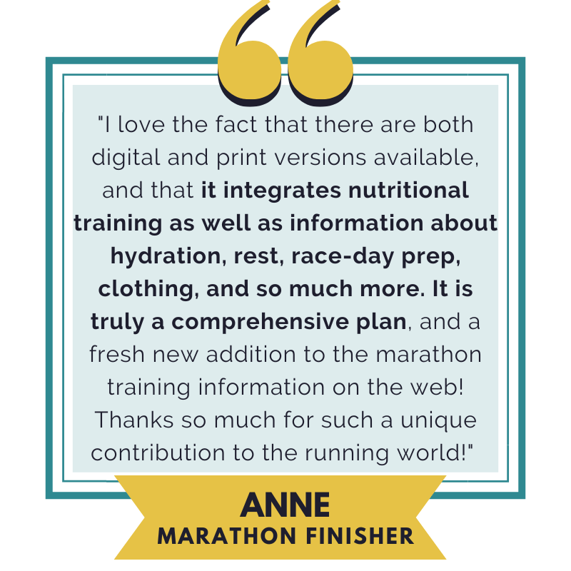 A Testimonial from a runner who used the Run Your First Marathon Training Program and said she loved the marathon nutrition information, hydration, tips on what to do before a marathon. 